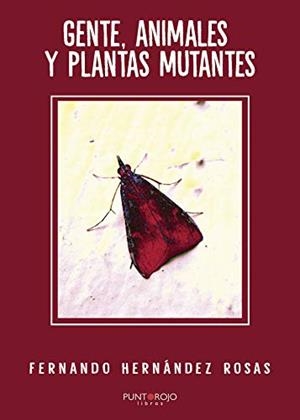 GENTE, ANIMALES Y PLANTAS MUTANTES | 9788417590017 | HERNÁNDEZ ROSAS, FERNANDO
