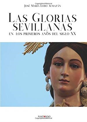 GLORIAS SEVILLANAS EN LOS PRIMEROS AÑOS DEL SIGLO XX, LAS | 9788417715045 | LOBO ALMAZÁN, JOSÉ MARÍA