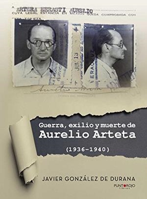 GUERRA, EXILIO Y MUERTE DE AURELIO ARTETA (1936 - 1940) | 9788416799282 | GONZÁLEZ DE DURANA, JAVIER