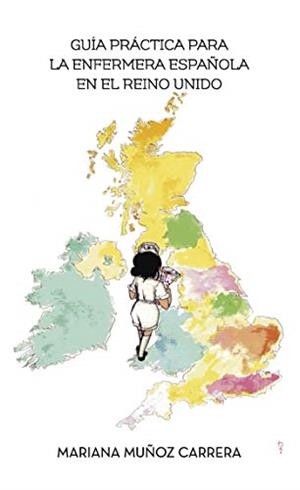GUÍA PRÁCTICA PARA LA ENFERMERA ESPAÑOLA EN EL REINO UNIDO | 9788416979448 | MUÑOZ CARRERA, MARIANA
