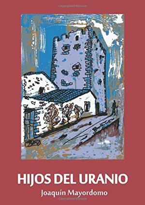 HIJOS DEL URANIO | 9788417715472 | MAYORDOMO SANCHEZ, JOAQUIN