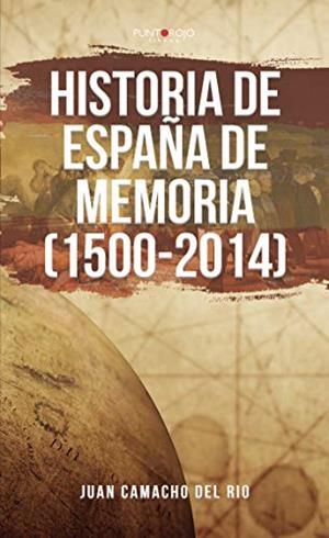 HISTORIA DE ESPAÑA DE MEMORIA (1500-2014) | 9788417848767 | CAMACHO DEL RÍO, JUAN
