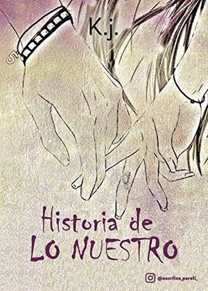 HISTORIA DE LO NUESTRO | 9788417365042 | K. J.