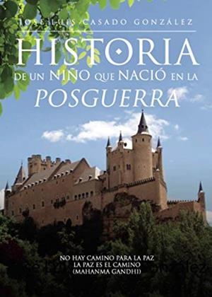 HISTORIA DE UN NIÑO QUE NACIÓ EN LA POSGUERRA | 9788418448454 | CASADO GONZÁLEZ, JOSÉ LUIS
