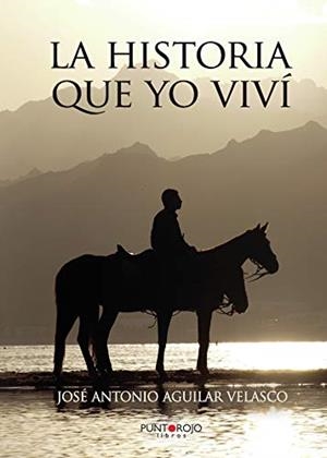 HISTORIA QUE YO VIVÍ, LA | 9788416359462 | AGUILAR VELASCO, JOSÉ ANTONIO