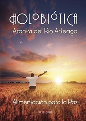 HOLOBIÓTICA, ALIMENTACIÓN PARA LA PAZ | 9788416658787 | DEL RÍO ARTEAGA, ARANTXI
