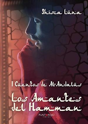 I CUENTOS DE AL-ANDALUS. LOS AMANTES DEL HAMMAN | 9788416439416 | LUNA, SHISCA