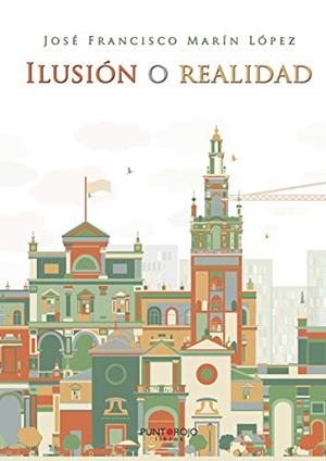 ILUSIÓN O REALIDAD | 9788417520342 | MARÍN LÓPEZ, JOSÉ FRANCISCO