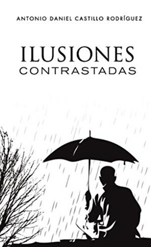 ILUSIONES CONTRASTADAS | 9788418402333 | CASTILLO RODRÍGUEZ, ANTONIO DANIEL