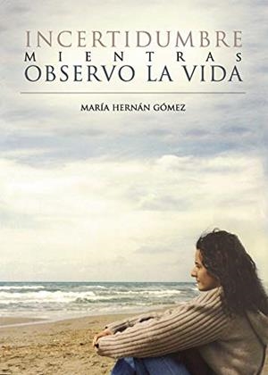 INCERTIDUMBRE MIENTRAS OBSERVO LA VIDA | 9788416611430 | HERNÁN GÓMEZ, MARÍA
