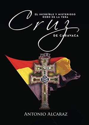 INCREIBLE Y MISTERIOSO ROBO DE LA VERA CRUZ DE CARAVACA, EL | 9788417295219 | ALCARAZ, ANTONIO