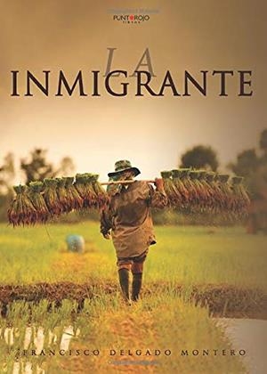 INMIGRANTE, LA | 9788418074912 | DELGADO MONTERO, FRANCISCO