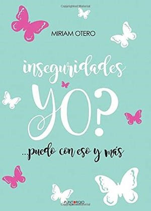 INSEGURIDADES YO? ...PUEDO CON ESO Y MÁS | 9788417415167 | OTERO, MIRIAM