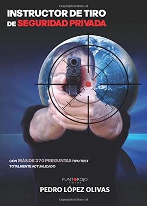 INSTRUCTOR DE TIRO DE SEGURIDAD PRIVADA | 9788416157051 | LÓPEZ OLIVAS, PEDRO