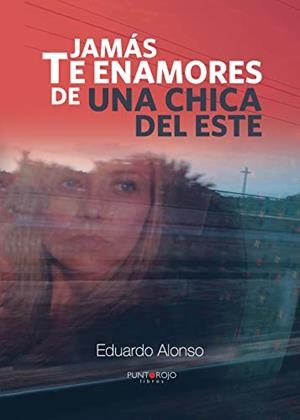 JAMÁS TE ENAMORES DE UNA CHICA DEL ESTE | 9788416068739 | ALONSO, EDUARDO