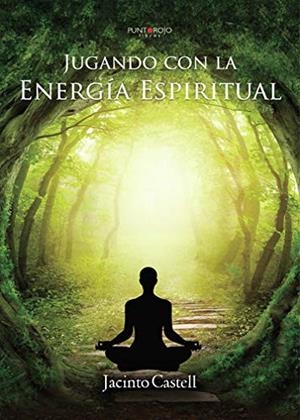 JUGANDO CON LA ENERGÍA ESPIRITUAL | 9788418031465 | CASTELL VILLANOVA, JACINTO