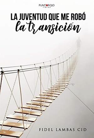 JUVENTUD QUE ME ROBÓ LA TRANSICIÓN, LA | 9788417768003 | LAMBAS CID, FIDEL