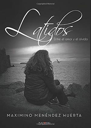LATIDOS. ENTRE EL AMOR Y EL OLVIDO | 9788418074639 | MENÉNDEZ HUERTA, MAXIMINO