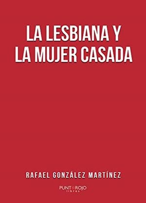 LESBIANA Y LA MUJER CASADA, LA | 9788417878573 | GONZÁLEZ MARTÍNEZ, RAFAEL