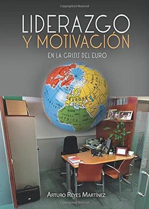 LIDERAZGO Y MOTIVACIÓN EN LA CRISIS DEL EURO | 9788416658268 | REYES MARTÍNEZ, ARTURO