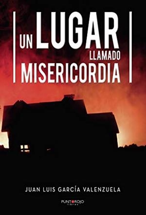 LUGAR LLAMADO MISERICORDIA, UN | 9788417768430 | GARCÍA VALENZUELA, JUAN LUIS