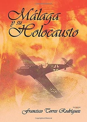 MÁLAGA Y SU HOLOCAUSTO | 9788415935179 | TORRES RODRÍGUEZ, FRANCISCO