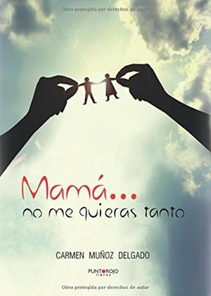 MAMÁ... NO ME QUIERAS TANTO | 9788416068395 | MUÑOZ DELGADO, CARMEN