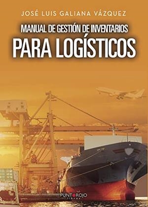 MANUAL DE GESTIÓN DE INVENTARIOS PARA LOGÍSTICOS | 9788417520199 | GALIANA VÁZQUEZ, JOSÉ LUIS