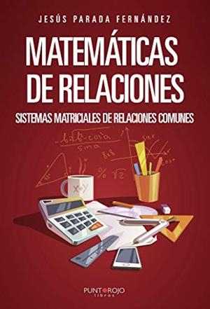 MATEMÁTICAS DE RELACIONES: SISTEMAS MATRICIALES DE RELACIONES COMUNES | 9788417848552 | PARADA FERNÁNDEZ, JESÚS