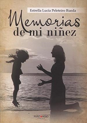 MEMORIAS DE MI NIÑEZ | 9788416799374 | PELETEIRO RUEDA, ESTRELLA LUCÍA