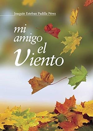 MI AMIGO EL VIENTO | 9788416157969 | PADILLA PÉREZ, JOAQUÍN ESTEBAN