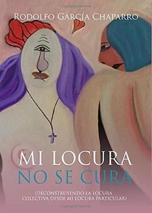 MI LOCURA NO SE CURA | 9788417988227 | GARCÍA CHAPARRO, RODOLFO