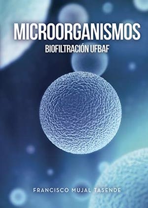 MICROORGANISMOS/BIOFILTRACIÓN UFBAF | 9788417715403 | MUJAL TASENDE, FRANCISCO