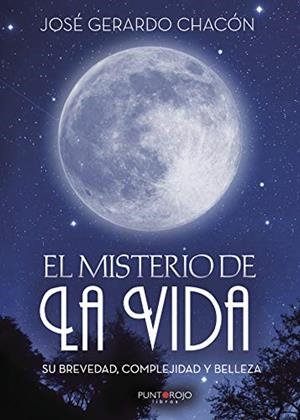 MISTERIO DE LA VIDA, SU BREVEDAD, COMPLEJIDAD Y BELLEZA, EL | 9788417110253 | GERARDO CHACÓN, JOSÉ