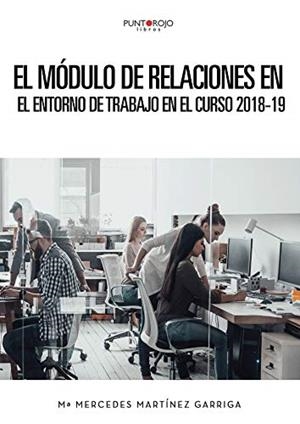MÓDULO DE RELACIONES EN EL ENTORNO DE TRABAJO EN EL CURSO 2018-19, EL | 9788417715090 | MARTÍNEZ GARRIGA, Mª MERCEDES