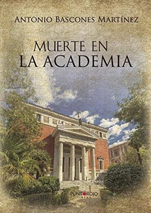 MUERTE EN LA ACADEMIA | 9788417415280 | BASCONES MARTÍNEZ, ANTONIO