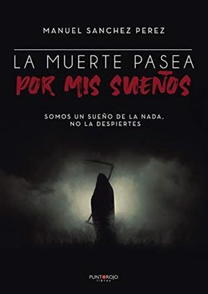 MUERTE PASEA POR MIS SUEÑOS, LA | 9788418314452 | SÁNCHEZ PÉREZ, MANUEL