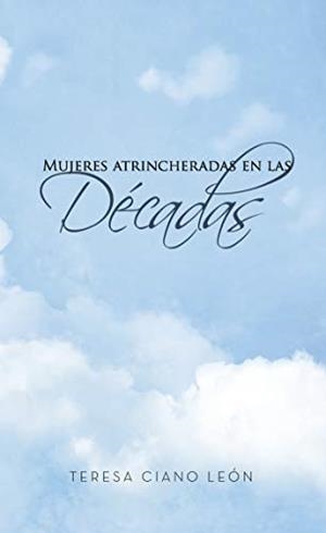 MUJERES ATRINCHERADAS EN LAS DÉCADAS | 9788417148522 | CIANO LEÓN, MARÍA TERESA