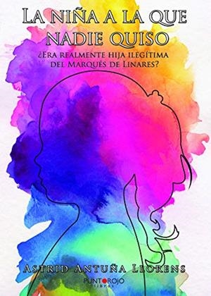 NIÑA A LA QUE NADIE QUISO, LA : ¿ERA REALMENTE LA HIJA ILEGÍTIMA DEL MARQUÉS DE LINARES? | 9788417520489 | ANTUÑA LLORENS, ASTRID