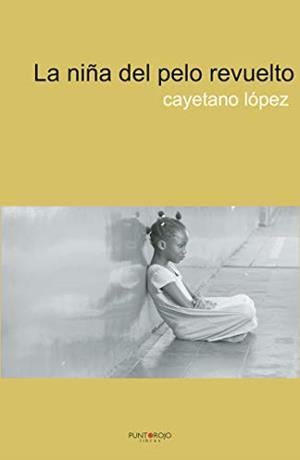 NIÑA DEL PELO REVUELTO, LA | 9788418402944 | LÓPEZ, CAYETANO