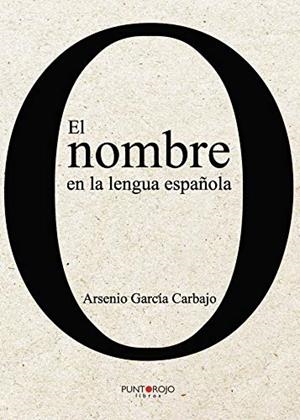 NOMBRE EN LA LENGUA ESPAÑOLA, EL | 9788417768393 | GARCÍA CARBAJO, ARSENIO