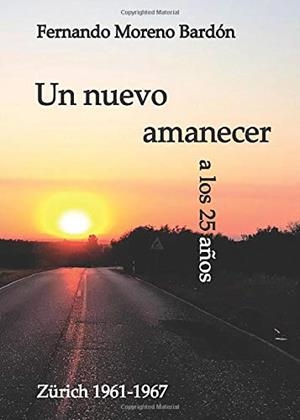 NUEVO AMANECER A LOS 25 AÑOS, UN | 9788418109430 | MORENO BARDÓN, FERNANDO