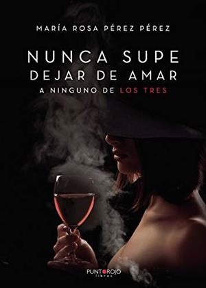 NUNCA SUPE DEJAR DE AMAR A NINGUNO DE LOS TRES | 9788418194177 | PÉREZ PÉREZ, MARÍA ROSA