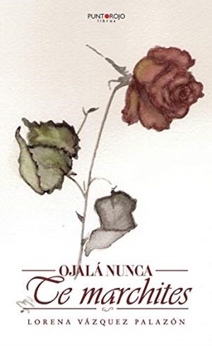 OJALÁ NUNCA TE MARCHITES | 9788418402722 | VÁZQUEZ PALAZÓN, LORENA