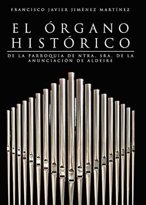 ÓRGANO HISTÓRICO DE LA PARROQUÍA DE NTRA. SRA., EL | 9788418194498 | JIMÉNEZ MARTÍNEZ, FRANCISCO, JAVIER