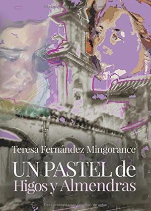 PASTEL DE HIGOS Y ALMENDRAS, UN | 9788416799480 | FERNÁNDEZ MINGORANCE, TERESA