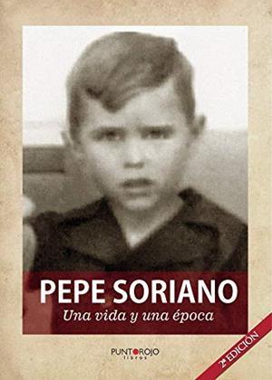 PEPE SORIANO; UNA VIDA Y UNA ÉPOCA | 9788417768041 | SORIANO SANSANO, JOSÉ