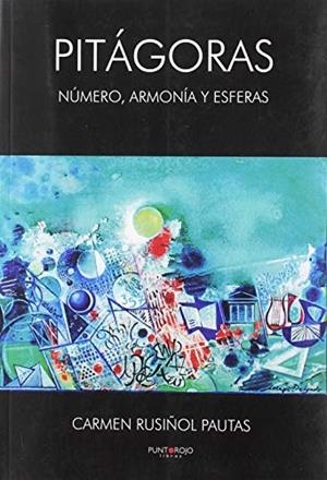 PITÁGORAS, NÚMERO ARMONÍA Y ESFERAS | 9788417049461 | CARMEN RUSIÑOL PAUTAS, Mª CARMEN