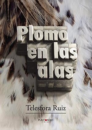 PLOMO EN LAS ALAS | 9788416937455 | RUIZ RODRÍGUEZ, TELESFORA
