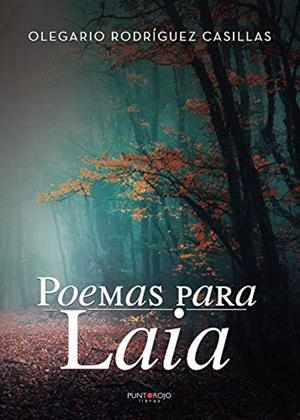 POEMAS PARA LAIA | 9788417652401 | RODRÍGUEZ CASILLAS, OLEGARIO
